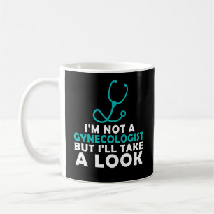 I'M Not A Gynaecologist But I'll Take A Look Coffee Mug