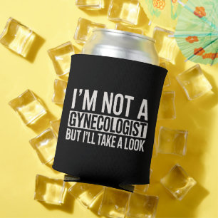 I'm Not A Gynaecologist But I'LL TAKE LOOK Gag Can Cooler