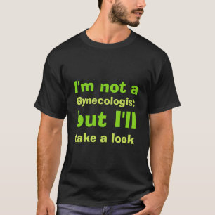 I'm not a gynaecologist T-Shirt
