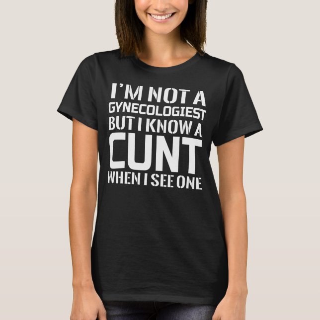 I'm Not A Gynecologist But I Know Gynecologist T-Shirt (Front)