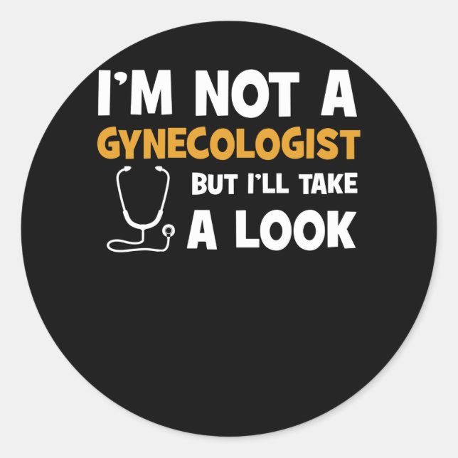 I'm Not A Gynecologist But I'll Take A Look Classic Round Sticker (Front)