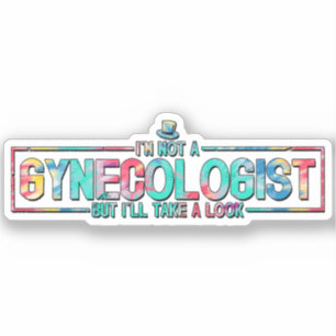 I'm Not A Gynecologist But I'll Take A Look TieDye