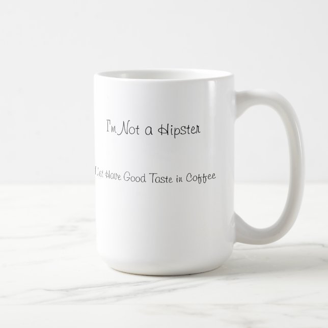 I'm Not A Hipster-- Coffee Mug (Right)
