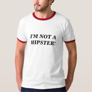 I'm Not a Hipster! T-Shirt