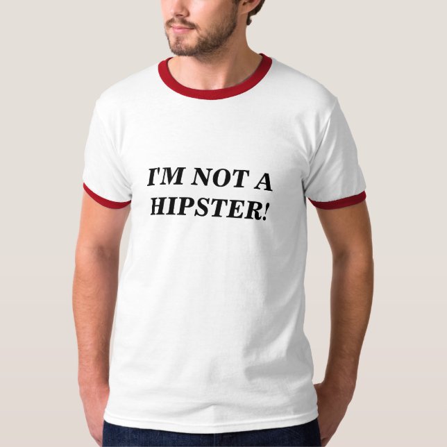 I'm Not a Hipster! T-Shirt (Front)