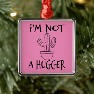 I'm Not A Hugger Funny Cactus Metal Tree Decoration
