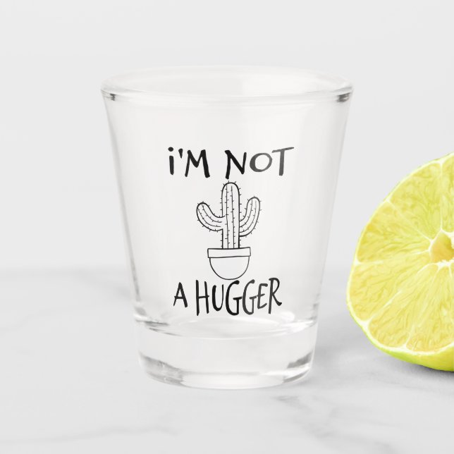 I'm Not A Hugger Funny Cactus  Shot Glass (Front)