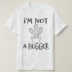I'm Not A Hugger Funny Cactus T-Shirt