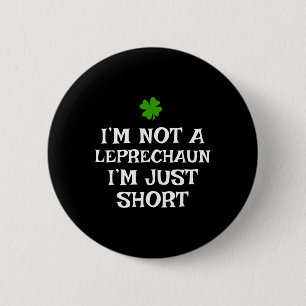 I'm Not A Leprechaun I'm Just Short St Patrick's D 6 Cm Round Badge
