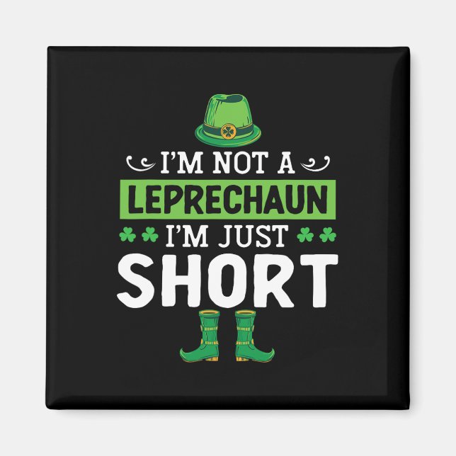 I'm Not A Leprechaun I'm Just Short St. Patricks D Magnet (Front)