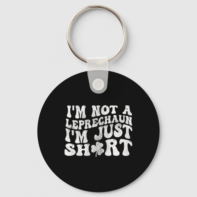 I'm Not A Leprechaun I'm Just Short St.patricks Da Key Ring (Front)