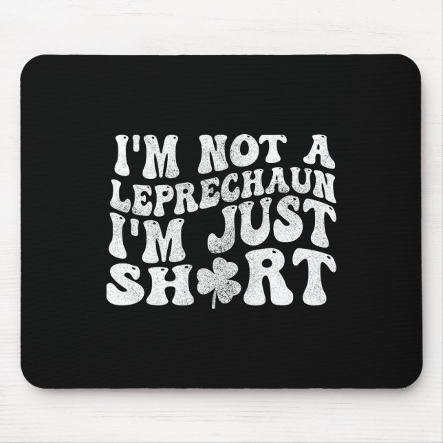 I'm Not A Leprechaun I'm Just Short St.patricks Da Mouse Mat (Front)