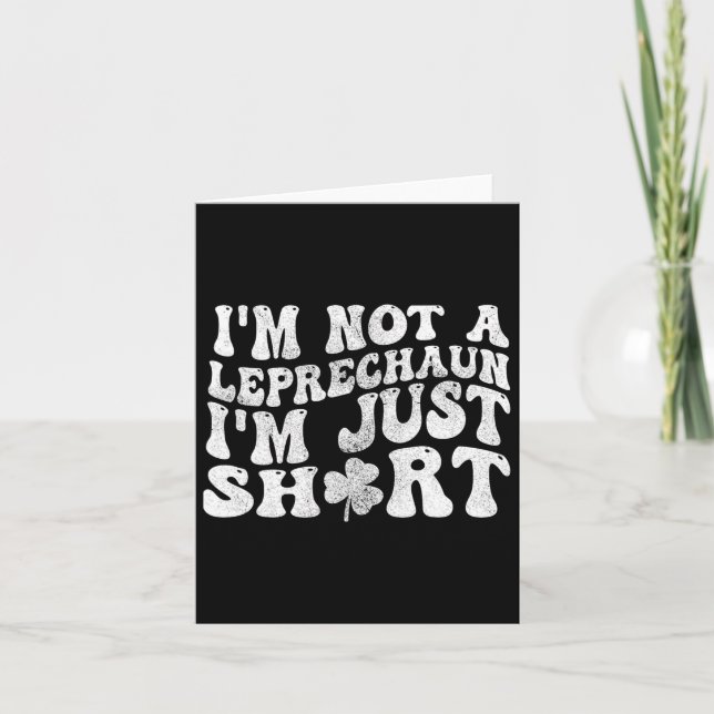 I'm Not A Leprechaun Im Just Short St.patricks Day Card (Front)