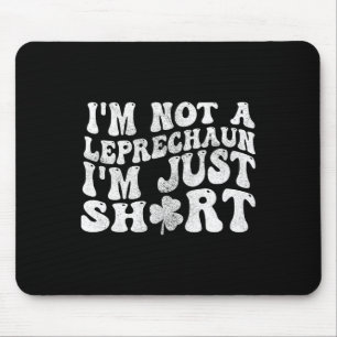 I'm Not A Leprechaun Im Just Short St.patricks Day Mouse Mat