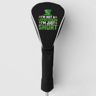 I'm Not a Leprechaun I'm Just Short St Patrick's Golf Head Cover