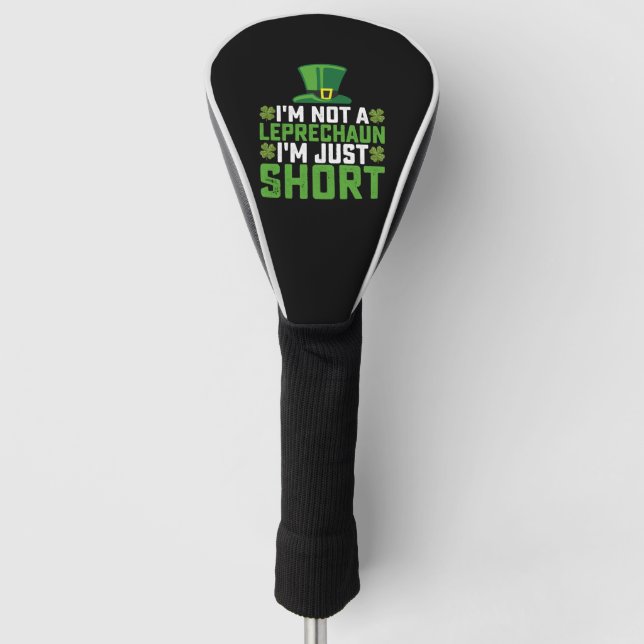 I'm Not a Leprechaun I'm Just Short St Patrick's Golf Head Cover (Front)