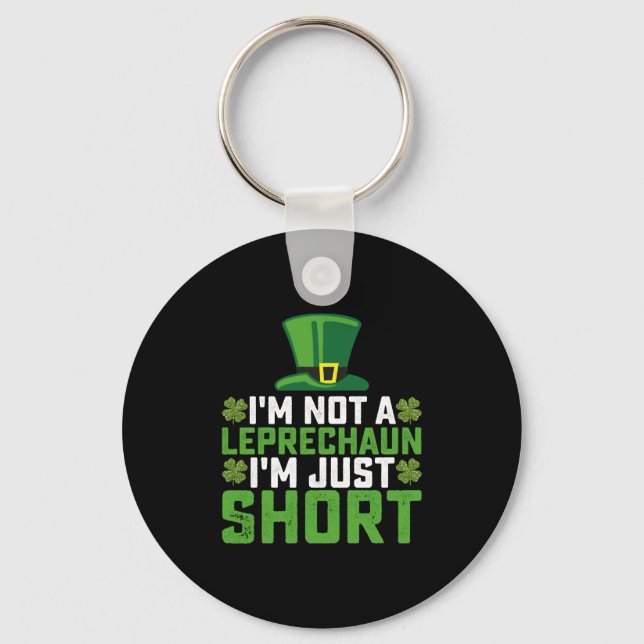 I'm Not a Leprechaun I'm Just Short St Patrick's Key Ring (Front)