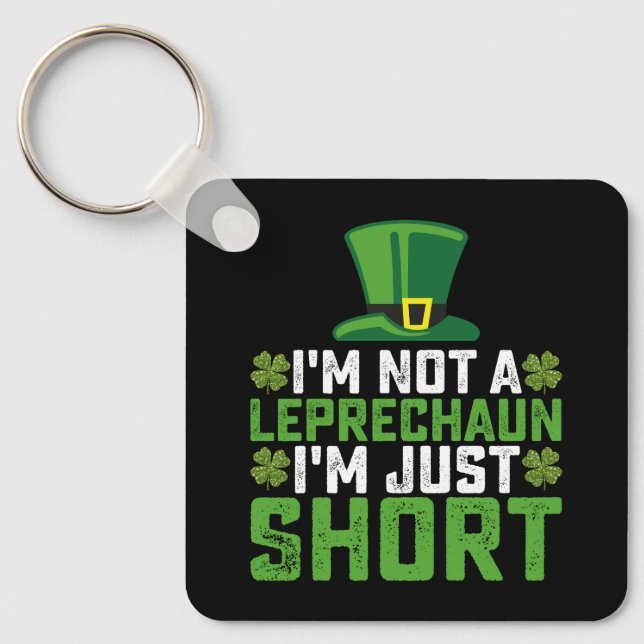 I'm Not a Leprechaun I'm Just Short St Patrick's Key Ring (Front)