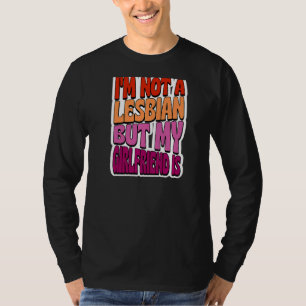 I'm Not A Lesbian But My Girlfriend Is  Gay Couple T-Shirt