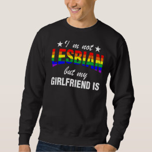 I'm Not A Lesbian But My Girlfriend Is Lgbt Pride  Sweatshirt