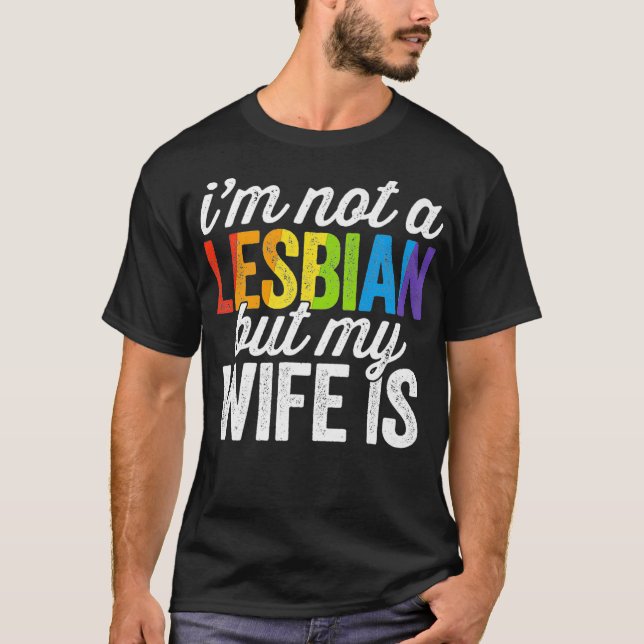 Im Not A Lesbian But My Wife Is Funny Lesbian LGBT T-Shirt (Front)