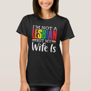 I'm Not A Lesbian But My Wife Is Funny LGBT Rainbo T-Shirt