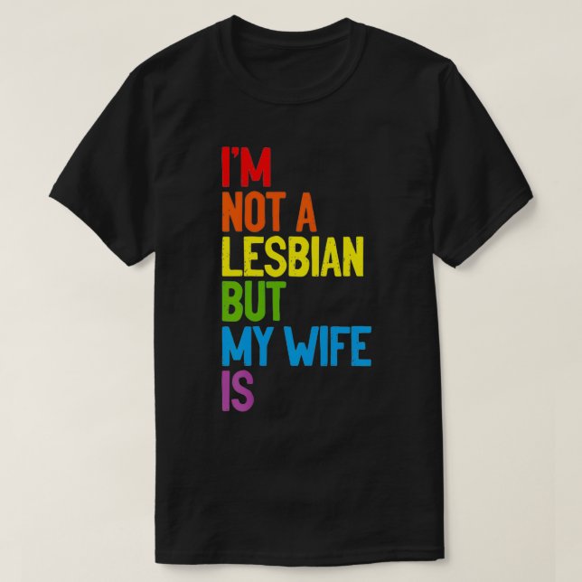 I'm Not A Lesbian But My Wife Is Lesbian Couple LG T-Shirt (Design Front)