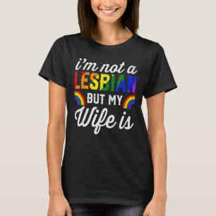 I'm Not A Lesbian But My Wife Is Lgbt Rainbow Wed T-Shirt