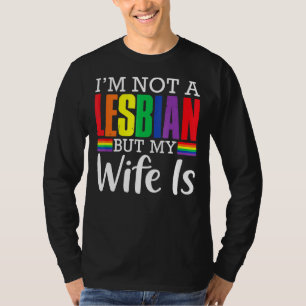 I'm Not A Lesbian But My Wife Is Lgbt Rainbow Wed T-Shirt