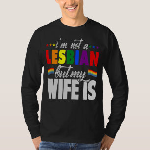 I'm Not A Lesbian But My Wife Is Rainbow Flag LGBT T-Shirt