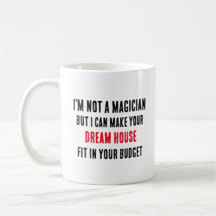 I'm not a magician, but I can make your dream hous Coffee Mug