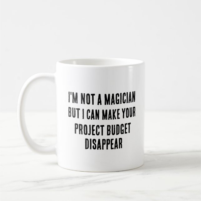 I'm not a magician, but I can make your project Coffee Mug (Left)