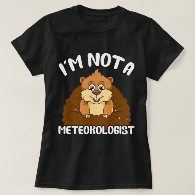 Im Not A Meteorologist Funny Groundhog Pun T-Shirt (Design Front)
