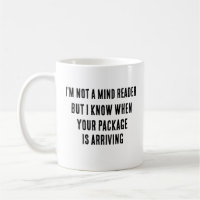 I'm not a mind reader, but I know when your packag