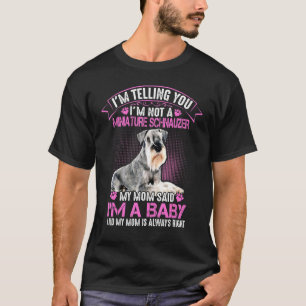 Im Not a Miniature Schnauzer My Mum Said Im A Baby T-Shirt