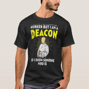 Im Not A Miracle Worker But I Am A Deacon So I Kno T-Shirt