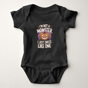 I'm not a monster I just dress like one Halloween Baby Bodysuit