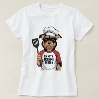 I'm Not a Morning Person" Dog Chef T-Shirt: Humoro T-Shirt