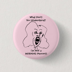 I'M NOT A MORNING PERSON Funny Woman Pin Button