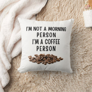 I'm not a morning person I'm a coffee person Cushion