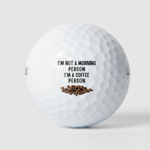 I'm not a morning person I'm a coffee person Golf Balls
