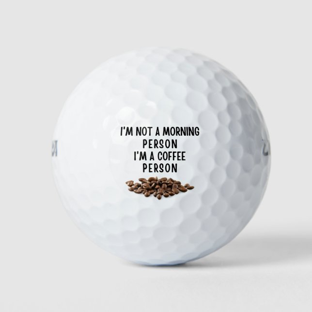 I'm not a morning person I'm a coffee person Golf Balls (Front)