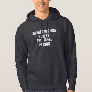 I'm not a morning person I'm a coffee person Hoodie