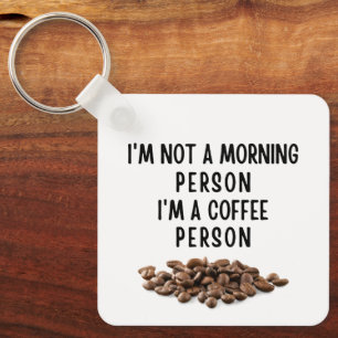 I'm not a morning person I'm a coffee person Key Ring