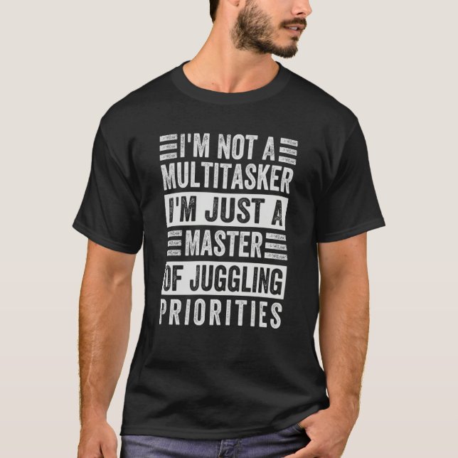 I'm Not A Multitasker Master Of Juggling Prioritie T-Shirt (Front)
