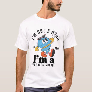 I'm not a nerd, I'm a problem solver T-Shirt