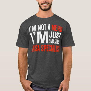 I'm Not A Nerd I'm Just Smartest Nasa Specialist T-Shirt