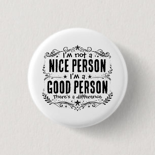I'm not a nice person I'm a good person Funny 3 Cm Round Badge