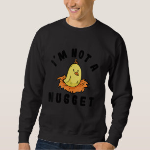 Im Not A Nugget Animal Rights I Dont Eat My Homies Sweatshirt