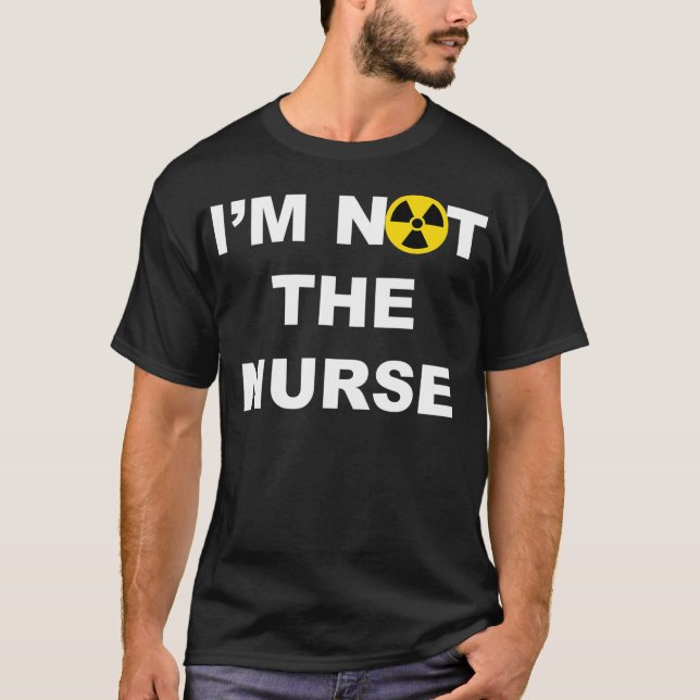 Im Not A Nurse Funny Radiology Xray Tech Technicia T-Shirt (Front)